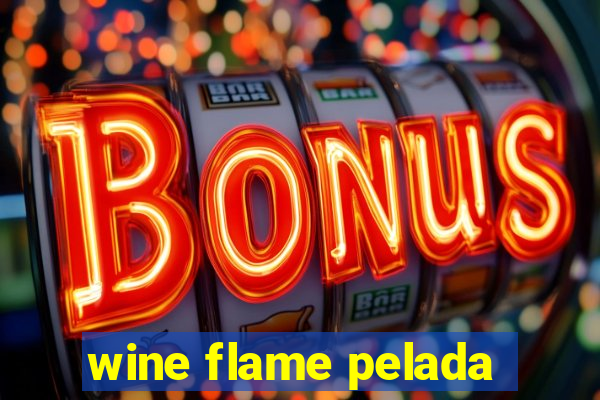 wine flame pelada